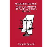 Mississippi Heroes: White Champions of Racial Justice, 1954-1974