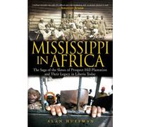 Mississippi in Africa: The Saga of the Slaves of Prospect Hill Plantation and Their Legacy in Liberia Today