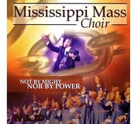 MISSISSIPPI MASS CHOIR - Not By Might Nor By Power