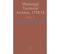 Mississippi Territorial Archives, 1798-18: Executive Journals of Governor Winthrop Sargent and William Charles Cole Claiborne