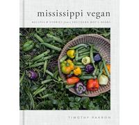 Mississippi Vegan Recipes and Stories from a Southern Boy's Heart