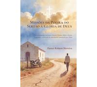 Missões da Poeira do Sertão à Glória de Deus: Um testemunho real entre Estados Unidos, Haiti e Sertão Cearense - a jornada de uma missão sustentada por Deus