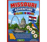 Missouri Adventure Coloring Book: Explore State Symbols, Famous Landmarks, Wildlife, Native American Culture, History, and Desert Adventures While Coloring! Ages 4+