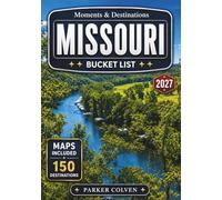 Missouri Bucket List: Explore 150 Ozark Lake Escapes, Gateway Arch Landmarks, Route 66 Stops, Cave Country Adventures, Mississippi River Towns, and Scenic Show-Me State Journeys