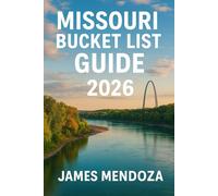 Missouri Bucket List Guide 2026: Your Complete Travel Guide to Missouri’s Hidden Gems, Iconic Attractions, and Unforgettable Adventures for Families, Couples, and Solo Explorers