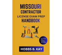 MISSOURI CONTRACTOR LICENSE EXAM PREP HANDBOOK: A Practical Roadmap to Sharpen Study Techniques and Learn New Skills Fast
