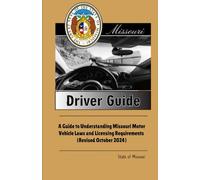 Missouri Driver Guide: A Guide to Understanding Missouri Motor Vehicle Laws and Licensing Requirements (Revised October 2024)