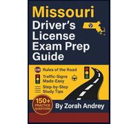 Missouri Driver’s License Exam Prep Guide: DMV Written Test and Study Guide with 150+ Practice Questions, Road Signs, Rules of the Road, and ... (Driver’s License Exam Success Series)