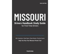 Missouri Drivers Guide for First-Time Drivers: 400+ Practice Questions with Clear Explanations, Road Signs, Cheat Sheets and Practice Exams to Help You Pass Your Missouri Permit Test