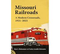 Missouri Railroads: A Modern Crossroads 1921-2023 (Railroads Past and Present)