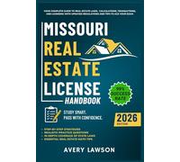 Missouri Real Estate License Handbook: Your Complete Guide to Real Estate Laws, Calculations, Transactions, and Licensing with Updated Regulations and ... Exam (Avery Lawson Real Estate Study Guide)