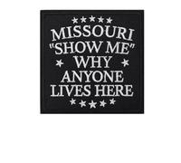 Missouri Show me why Anyone Lives Star here Patch Humor Tactical Military Embroidered Patches - Hook and Loop Fastener