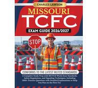 MISSOURI TCFC EXAM GUIDE 2026/2027: A Complete Study Prep with MUTCD Work Zone Standards, Safety Regulations, and Signaling Techniques, Including ... to Help You Pass on the First Try