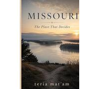 Missouri: The Place That Decides: Stories Inspired by Places That Choose You (Location as Personality)