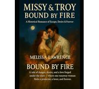 “Missy & Troy: Bound by Fire” (A Historical Romance of Escape, Desire & Forever): “A tale of danger, desire, and a love forged under the stars - where ... forever.” (Missy & Troy Bound by Fire Series)