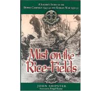 Mist on the Rice-fields: a Soldier's Story of the Burma Campaign 1943-45 and Korean War 1950-51