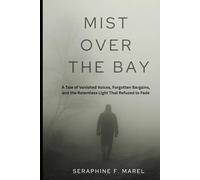 Mist over the bay: A Tale of Vanished Voices, Forgotten Bargains, and the Relentless Light That Refused to Fade