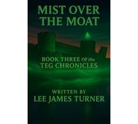 Mist Over the Moat: Book Three of the Teg Chronicles