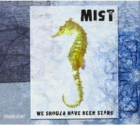 Mist - We Should Have Been Stars