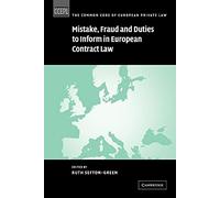 Mistake, Fraud and Duties to Inform in European Contract Law (The Common Core of European Private Law)