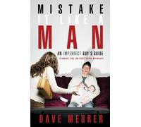 Mistake it Like a Man: An Imperfect Guy's Guide to Romance, Kids, and Secret Service Motorcades