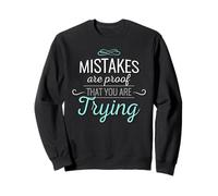Mistakes Are Proof That You Are Trying Motivational Quote Sweatshirt