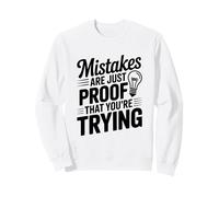 Mistakes Are Proof That You're Trying Motivational Quote Sweatshirt