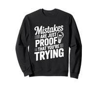 Mistakes Are Proof That You're Trying Motivational Quote Sweatshirt