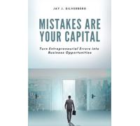 Mistakes Are Your Capital : Turn Entrepreneurial Errors Into Business Opportunities