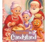 Mistakes in Candyland: A Funny Christmas Story for Kids Ages 3-12 About Baking, Friendship, and Holiday Magic