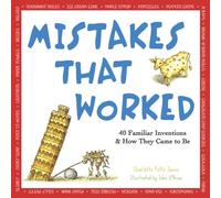 Mistakes That Worked: 40 Familiar Inventions and How They Came to Be: 40 Familiar Inventions & How They Came to Be