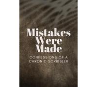 Mistakes Were Made; Confessions of a Chronic Scribbler: A Notebook For Use At Work Or At Home