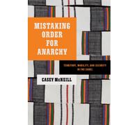 Mistaking Order for Anarchy : Territory, Mobility, and Security in the Sahel