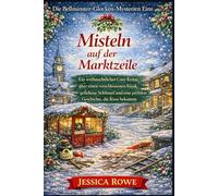 Misteln auf der Marktzeile: Ein weihnachtlicher Cosy-Krimi über einen verschlossenen Kiosk, geliehene Schlüssel und eine perfekte Geschichte, die Risse bekommt (Die Bellminster-Glocken-Mysterien)