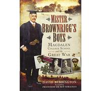 Mister Brownrigg's Boys: Magdalen College School and the Great War