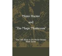 Mister Hooter and "The Magic Mushroom": The 18th Book in the Mister Hooter Book Series