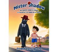 Mister Shadow: Un cuento sobre el miedo, la valentía y el poder de la mente