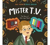 Mister T.V.: The Story of John Logie Baird
