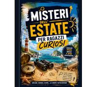 Misteri dell' Estate per Ragazzi Curiosi: Curiosità Incredibili, eEnigmi, Giochi e Sfide Investigative per Giovani Esploratori (Misteri per Ragazzi Curiosi)