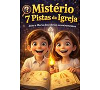 MISTÉRIO: 7 PISTAS DA IGREJA: João e Maria descobrem os Sacramentos (CAMINHOS DE LUZ)