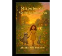 Misterios del Valle Luminoso: Un viaje mágico de amistad, naturaleza y sabiduría para niños y padres