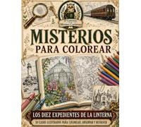 MISTERIOS PARA COLOREAR: Los diez expedientes de la Linterna: 10 casos ilustrados para colorear, observar y resolver