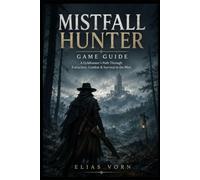 Mistfall Hunter Game Guide: “A Gyldhunter’s Path Through Extraction, Combat & Survival in the Mist”