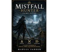 Mistfall Hunter Game Guide: A Player’s Handbook to Survival, Combat, and Extraction Mastery