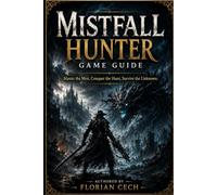 Mistfall Hunter Game Guide: Master the Mist, Conquer the Hunt, Survive the Unknown
