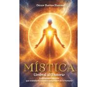 MÍSTICA - Umbral Al Misterio: La dimensión interior que transforma nuestra comprensión de lo humano
