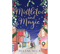 Mistletoe and Magic: The cute and cosy romance read full of festive cheer