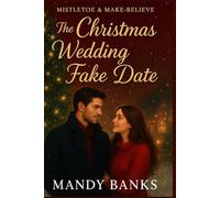 MISTLETOE AND MAKE-BELIEVE: The Christmas Wedding Fake Date: 1 (Christmas Romance)