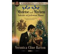Mistletoe and Mayhem: Yuletide at Castlewood Manor (My American Almost-Royal Cousin Cozy Mysteries)