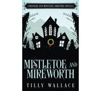 Mistletoe and Mireworth: A Manners and Monsters Christmas Novella